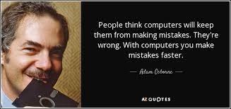 It's how you recover that comes to define you. Adam Osborne Quote People Think Computers Will Keep Them From Making Mistakes They Re
