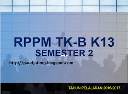 Check spelling or type a new query. Rkm Rppm Tk B Semester 2 Tahun 2016 2017 Kurikulum 2013 Paud Jateng