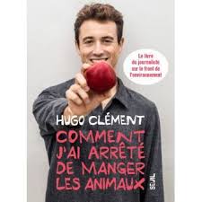 Comment J Ai Arrete De Manger Les Animaux Broche Hugo Clement Achat Livre Ou Ebook Hugo Clement Critique De Livre Telechargement