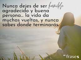 Puedes sugerir una descripción de éste álbum y publicar nuevas fotos en él. 120 Frases De Humildad Respeto Sencillez Y Trabajo