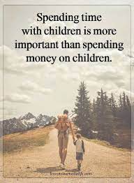 Children Quotes Spending Time With Children Is More Important Than Spending Money On Children Family Time Quotes Quotes For Kids My Children Quotes