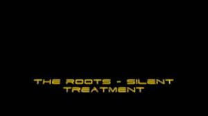 The Roots Silent Treatment Youtube
