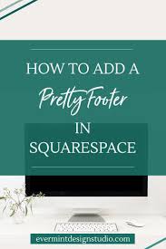 How To Add A Pretty Footer In Squarespace With Css P S It S Easy Evermint Design Studio Squarespace Web Design Squarespace Website Design Web Design Tips