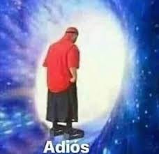 Adios Posted By U Assassin3435 In 2020 Stupid Memes Funny Relatable Memes Reactions Meme