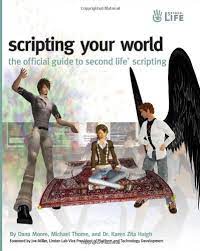 Chuck hamilton is using second life to train new ibm hires. Scripting Your World The Official Guide To Second Life Scripting Moore Dana Thome Michael Haigh Karen Amazon De Bucher