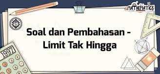 Berikut ini disertakan beberapa soal dan pembahasan. Soal Dan Pembahasan Super Lengkap Limit Tak Hingga Mathcyber1997