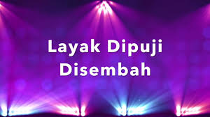 Tak tersembunyi kuasa allah orang lain ditolong saya juga tangannya terbuka menunggulah tak tersembunyi kuasa allah it's no secret what god can do Layak Dipuji Disembah Lyric Video Youtube