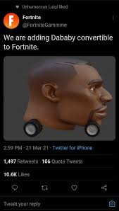 The sound effects and producer tags used in the song, such as 'no cap' and 'oh lord, jetsonmade another one' also became very popular. Unhumorous Luigi Liked Fortnitegammme We Are Adding Dababy Convertible To Fortnite Pm 21 Mar 21 Twitter For Iphone 1 497 Retweets 106 Quote Tweets 10 6k Likes Tweet Your Reply 6
