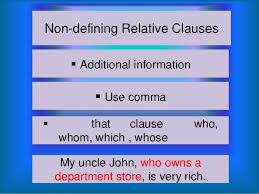 A restrictive clause or phrase is essential to the meaning of the sentence; Non Defining Relative Clauses