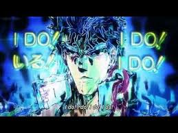 chorus oh, no hard feelings between you and me if we can't make it, but just wait and see. I Do I Do I Do Jojo S Bizarre Adventure Youtube