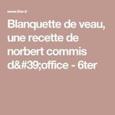 Blanquette De Veau Une Recette De Norbert Commis D Office 6ter Blanquettedeveau Beauty Secrets Recette De Norbert Blanquette De Veau Blanquette