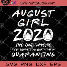 Download August Girl 2020 The One Where I Celebrate My Birthday Quarantine Svg Girl Svg Face Mask Svg Birthday Svg August Girl 2020 Svg Quarantine Svg Svg Print Studio