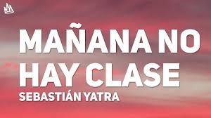 Manana no hay clases mp3 & mp4. Sebastian Yatra Manana No Hay Clase 24 7 Letra Lyrics Ft Nejo Dalmata Youtube