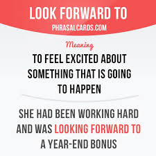 Look Forward To Means To Feel Excited About Something That Is Going To Happen Example She Had Been Learn English Words Idioms And Phrases English Idioms