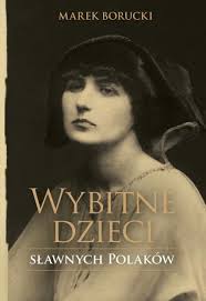 Aktorka filmowa ina benita występowała w sztuce zamieszaj w teatrze malickiej. Wybitne Dzieci Slawnych Polakow Marek Borucki Ksiazka Ksiegarnia Znak Com Pl