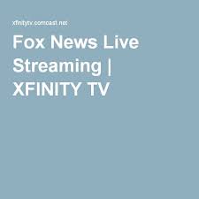 Fox News Live Streaming Xfinity Tv Fox News Live Live Streaming Tv Series To Watch