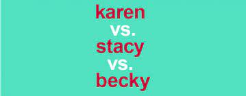 Maybe you would like to learn more about one of these? Karen Vs Becky Vs Stacy How Different Are These Slang Terms Dictionary Com