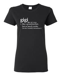 Definition Of A Grandmother Gigi Tee Shirt T Shirt By Huckabuck Honor That Special Gigi In Your Life With This Gigi Shirts Grandmother Tee Grandmother Shirt