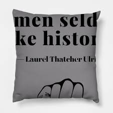 According to various sources, the first group of people to use pillows were in the mesopotamian region, in the period 7000 bc. Well Behaved Women Seldom Make History History Quotes Pillow Teepublic