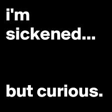 I M Sickened But Curious Post By Jaybyrd On Boldomatic