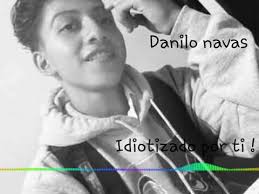 Danilo navas // Idiotizado por ti . Prod G.A Records