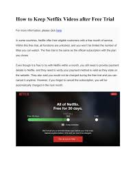 But, you will need to enter a payment method, like a credit card, in order to qualify for the free trial. How To Keep Netflix Videos After Free Trial By Neel Herb Issuu