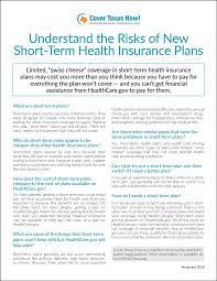 Short term health insurance coverage varies greatly depending on the plan and the insurance company you buy from. Understand The Risks Of New Short Term Health Insurance Plans Cover Texas Now