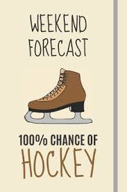 weekend forecast 100 chance of hockey