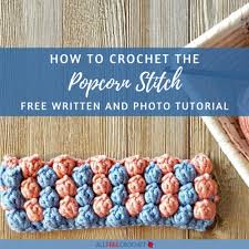 There is something magical when a single strand of yarn and a single hook unite to form a complete piece of fabric. Crochet Popcorn Stitch Tutorial Free Popcorn Patterns Allfreecrochet Com