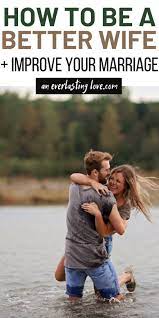 How can i be a better wife. How To Be A Better Wife 10 Tips To Improve Your Marriage An Everlasting Love