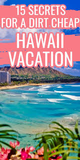 15 Ways To Have A Budget Hawaii Vacation In 2020 Budget Hawaii Vacation Hawaii Vacation Cheapest Hawaii Vacation