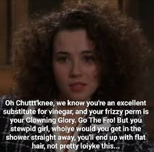 Kath is Legally Blonde 💪👱‍♀️ Oh Chuttt'knee, we know you're an excellent  substitute for vinegar, and your frizzy perm is your Clowning Glory. Go The  Fro! But you stewpid girl, whoiye would