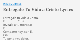 Prometo amarte cd by sr. Entregale Tu Vida A Cristo Lyrics By Jaime Murrell Entregale Tu Vida A