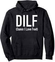 Amazon.com: DILF - Damn I Love Feet - Foot Fetish Pullover Hoodie :  Clothing, Shoes & Jewelry