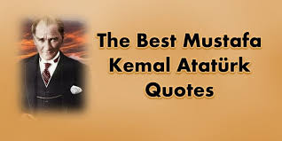 Explore our collection of motivational and mustafa kemal ataturk quotes. 41 Most Inspiring Mustafa Kemal Ataturk Quotes Ataturk Quotes Beautiful Love Quotes Quotes