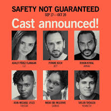 ANNOUNCING THE CAST FOR the new musical Safety Not Guaranteed! We are  thrilled to bring you this stellar cast for our fall production of Safety  Not Guaranteed, based on the film written