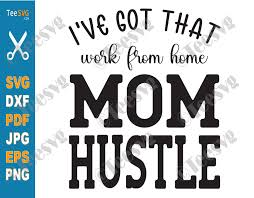 Download I Ve Got That Work From Home Mom Hustle Svg Png Teesvg Etsy Pinterest