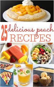 25 Peach Recipes Peach Recipe Recipes Fruit Recipes