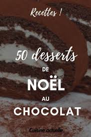 50 Recettes De Desserts De Fetes Tres Tres Chocolat Dessert Noel Recette Dessert Noel Dessert Noel Facile