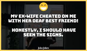 Remember, there's always more women out there. 62 Cheating Jokes That Will Make You Laugh Out Loud
