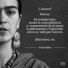 Innamorati Di Te Della Vita E Dopo Di Chi Vuoi Frida Kahlo Pin Su Frasi