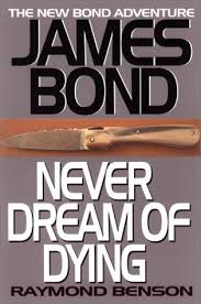 Benson's novels, like gardner's, featured james bond in a modern year. Never Dream Of Dying By Raymond Benson