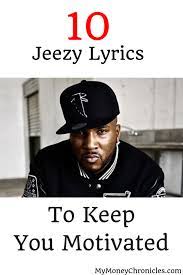 10 Jeezy Lyrics To Keep You Motivated I Love Hip Hop It S One Of My Genres Of Music Being From Atlanta It S A Huge Part Of Jeezy Motivation Love N Hip Hop