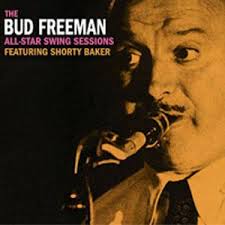 The Bud Freeman All-Star Swing Sessions Featuring Shorty Baker