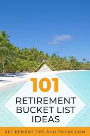 Maybe you would like to learn more about one of these? 101 Ideas For Your Retirement Bucket List Retirement Tips And Tricks Retirement Activities Retirement Advice Retirement Wishes