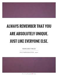Always Remember That You Are Absolutely Unique Just Like Picture Quotes