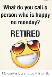 Some people find it overwhelming while others consider it a sad milestone. 25 Best Memes About Monday Retired Monday Retired Memes
