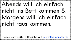 Eigentlich müsste ich zur arbeit,bin aber krank geschrieben. Abends Will Ich Einfach Nicht Ins Bett Kommen Morgens Will Ich Einfach Nicht Raus Kommen Tolle Spruche Und Zitate Auf Www Likemonster De