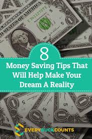 8 Money Saving Tips That Will Help Make Your Dream A Reality Money Saving Tips Saving Money Saving Tips