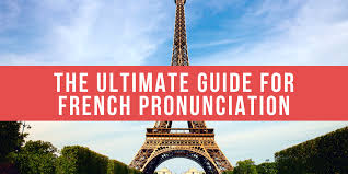 french pronunciation the utlimate guide for beginners